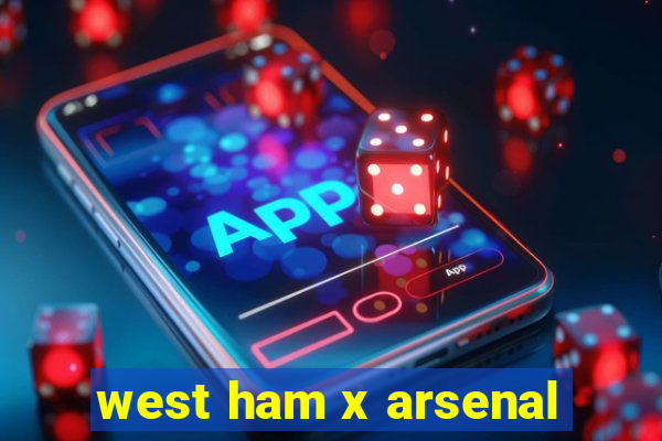 west ham x arsenal